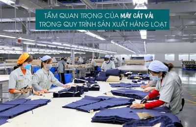 Tầm quan trọng của máy cắt vải trong quy trình sản xuất hàng loạt