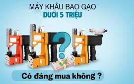 Máy khâu bao gạo dưới 5 triệu - có đáng mua không?