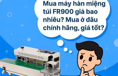 Mua máy hàn miệng túi FR900 giá bao nhiêu? Mua ở đâu chính hãng, giá tốt?