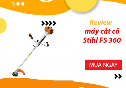 Review máy cắt cỏ stihl fs 360: lựa chọn số 1 trên thị trường