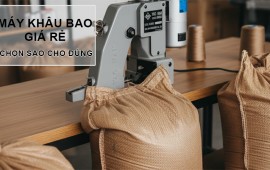 Máy khâu bao giá rẻ, chọn sao cho an toàn và bền nhất năm 2025