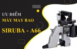 Những ưu điểm của máy may bao Siruba A66