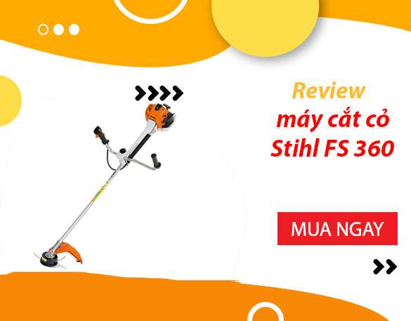 Review máy cắt cỏ stihl fs 360: lựa chọn số 1 trên thị trường